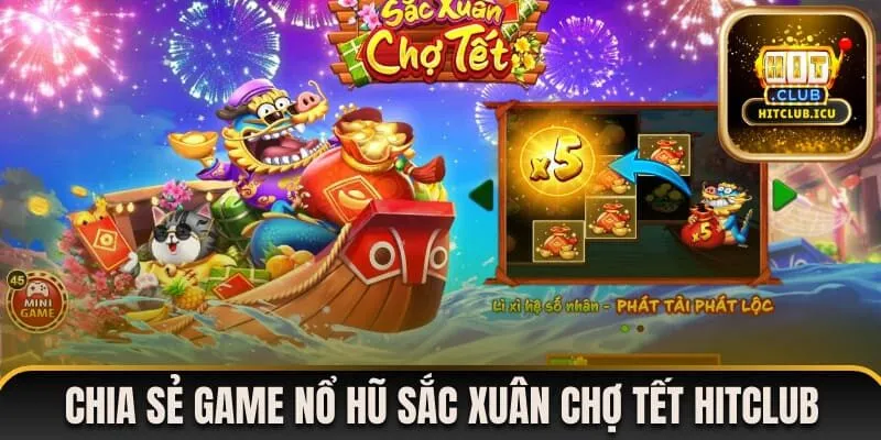 Chia sẻ thông tin về game nổ hũ Sắc Xuân Chợ Tết Hitclub