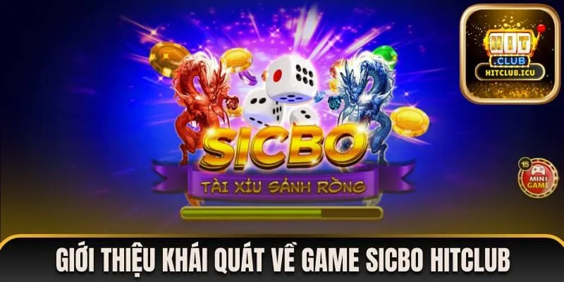 Giới thiệu khái quát nhất về game Sicbo Hitclub