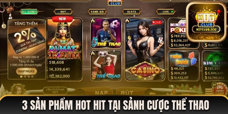 Tìm hiểu 3 sản phẩm hot hit tại sảnh cược thể thao