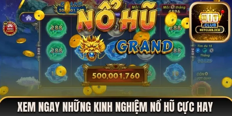 Xem ngay những kinh nghiệm nổ hũ cực hay từ các chuyên gia